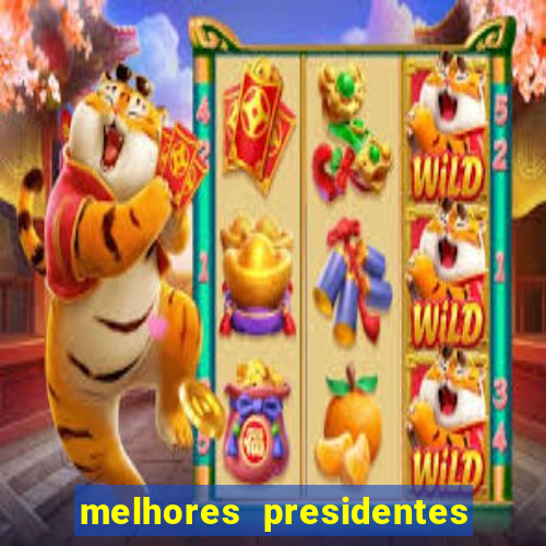 melhores presidentes do brasil